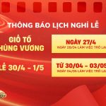 THÔNG BÁO LỊCH NGHỈ LỄ: Giỗ Tổ Hùng Vương & 30/04 – 01/05